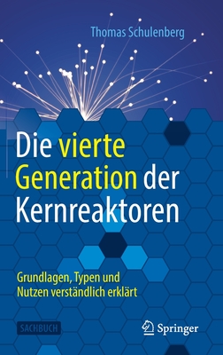 Die Vierte Generation Der Kernreaktoren: Grundlagen, Typen Und Nutzen Verstndlich Erklrt - Schulenberg, Thomas