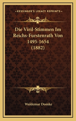 Die Viril-Stimmen Im Reichs-Furstenrath Von 1495-1654 (1882) - Domke, Waldemar