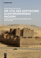 Die Vita Des Koptischen Klostergrnders Pachom: Synoptische Darstellung, bersetzung Und Analyse