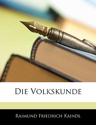 Die Volkskunde - Kaindl, Raimund Friedrich