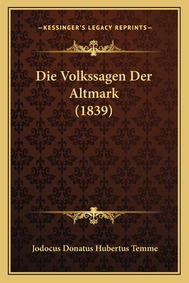 Die Volkssagen Der Altmark (1839) - Temme, Jodocus Donatus Hubertus