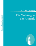 Die Volkssagen der Altmark: Mit einem Anhange von Sagen aus den brigen Marken und aus dem Magdeburgischen