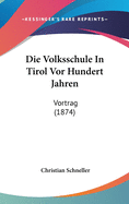 Die Volksschule in Tirol VOR Hundert Jahren: Vortrag (1874)