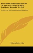 Die Von Dem Premysliden Christian Verfasste Und Adalbert Von Prag Gewidmete Biographie Des Heil: Wenzel Und Ihre Geschichtsdarstellung (1907)