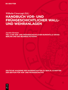 Die Vor- Und Frhgeschichtlichen Burgwlle Gross-Berlins Und Des Bezirkes Potsdam