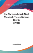 Die Vormundschaft Nach Mosaisch-Talmudischem Rechte (1904)