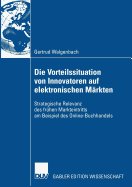 Die Vorteilssituation Von Innovatoren Auf Elektronischen M?rkten: Strategische Relevanz Des Fr?hen Markteintritts Am Beispiel Des Online-Buchhandels