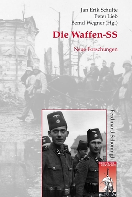 Die Waffen-SS: Neue Forschungen - Schulte, Jan Erik (Editor), and Wegner, Bernd (Editor), and Lieb, Peter (Editor)