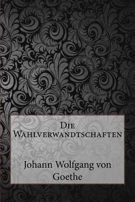 Die Wahlverwandtschaften - Goethe, Johann Wolfgang von