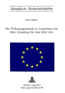 Die Wallonengemeinde in Canterbury Von Ihrer Gruendung Bis Zum Jahre 1635