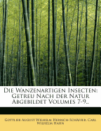 Die Wanzenartigen Insecten: Getreu Nach Der Natur Abgebildet Volumes 7-9..
