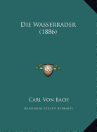 Die Wasserrader (1886) - Bach, Carl Von