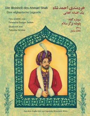Die Weisheit des Ahmad Shah: Zweisprachige Ausgabe Deutsch-Dari - Bazger Salam, Palwasha, and Delmar, Natasha (Illustrator)