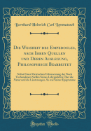 Die Weisheit Des Empedocles, Nach Ihren Quellen Und Deren Auslegung, Philosophisch Bearbeitet: Nebst Einer Metrischen Uebersetzung Der Noch Vorhandenen Stellen Seines Lehrgedichts ?ber Die Natur Und Die L?uterungen, So Wie Seiner Epigramme