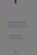 Die Welt ALS Bild: Interdisziplinare Beitrage Zur Visualitat Von Weltbildern - Markschies, Christoph (Editor), and Zachhuber, Johannes (Editor)