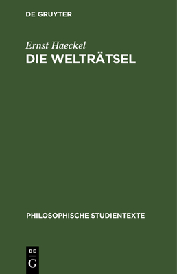 Die Weltrtsel: Gemeinverstndliche Studien ber Monistische Philosophie - Haeckel, Ernst, and Klohr, Olof (Contributions by)