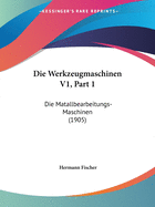 Die Werkzeugmaschinen V1, Part 1: Die Matallbearbeitungs-Maschinen (1905)