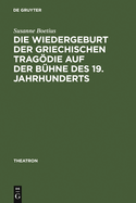 Die Wiedergeburt Der Griechischen Tragdie Auf Der B?hne Des 19. Jahrhunderts: B?hnenfassungen Mit Schauspielmusik