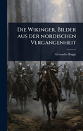 Die Wikinger, Bilder Aus Der Nordischen Vergangenheit