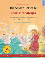 Die wilden Schw?ne - Los cisnes salvajes (Deutsch - Spanisch). Nach einem M?rchen von Hans Christian Andersen: Zweisprachiges Kinderbuch mit mp3 Hrbuch zum Herunterladen, ab 4-6 Jahren