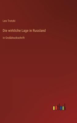 Die wirkliche Lage in Russland: in Grodruckschrift - Trotzki, Leo