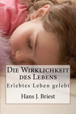 Die Wirklichkeit des Lebens: Erlebtes Leben gelebt - Briest, Hans Juergen