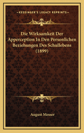 Die Wirksamkeit Der Apperception in Den Personlichen Beziehungen Des Schullebens (1899)