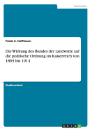 Die Wirkung Des Bundes Der Landwirte Auf Die Politische Ordnung Im Kaiserreich Von 1893 Bis 1914 - Hoffmann, Frank A