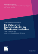 Die Wirkung Von Glaubw?rdigkeit in Der Marketingkommunikation: Eine Analyse Der Kurz- Und Langfristigen Effekte