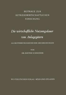 Die Wirtschaftliche Nutzungsdauer Von Anlagegtern - Schneider, Dieter