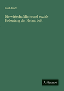 Die Wirtschaftliche Und Soziale Bedeutung Der Heimarbeit
