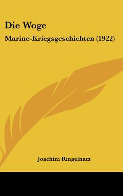 Die Woge: Marine-Kriegsgeschichten (1922) - Ringelnatz, Joachim