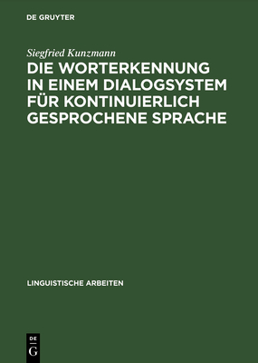 Die Worterkennung in Einem Dialogsystem F?r Kontinuierlich Gesprochene Sprache - Kunzmann, Siegfried