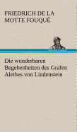 Die Wunderbaren Begebenheiten Des Grafen Alethes Von Lindenstein