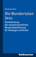 Die Wundertaten Jesu: Die Bedeutung Der Neutestamentlichen Wunderuberlieferung Fur Theologie Und Kirche