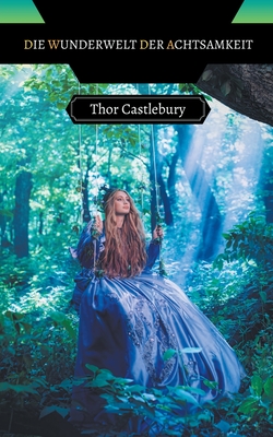 Die Wunderwelt der Achtsamkeit - Castlebury, Thor