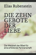 Die Zehn Gebote Der Liebe: Die Weisheit der Bibel f?r eine erf?llende Partnerschaft