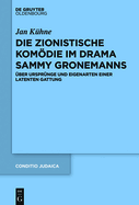 Die Zionistische Komdie Im Drama Sammy Gronemanns: ?ber Urspr?nge Und Eigenarten Einer Latenten Gattung