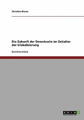 Die Zukunft Der Demokratie Im Zeitalter Der Globalisierung - Blume, Christian