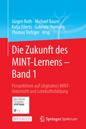 Die Zukunft des MINT-Lernens - Band 1: Perspektiven auf (digitalen) MINT-Unterricht und Lehrkrftebildung