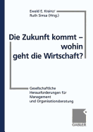 Die Zukunft Kommt -- Wohin Geht Die Wirtschaft?: Gesellschaftliche Herausforderungen Fr Management Und Organisationsberatung