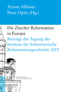 Die Zurcher Reformation in Europa: Beitrage Der Tagung Des Instituts Fur Schweizerische Reformationsgeschichte 6.-8. Februar 2019 in Zurich