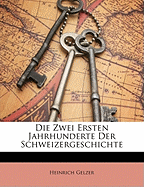 Die Zwei Ersten Jahrhunderte Der Schweizergeschichte