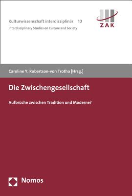 Die Zwischengesellschaft: Aufbruche Zwischen Tradition Und Moderne? - Robertson-Von Trotha, Caroline Y (Editor)