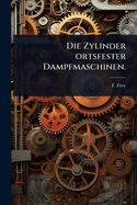 Die Zylinder ortsfester Dampfmaschinen.