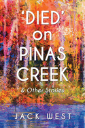 'Died' on Pinas Creek and Other Stories by Jack West