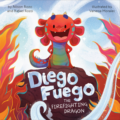 Diego Fuego the Firefighting Dragon - Rozo, Allison, and Rozo, Rafael