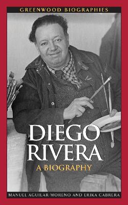 Diego Rivera: A Biography - Aguilar-Moreno, Manuel