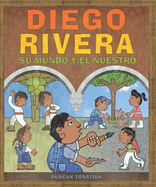 Diego Rivera: Su Mundo Y El Nuestro