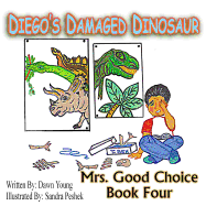 Diego's Damaged Dinosaur: Mrs. Good Choice Book Four